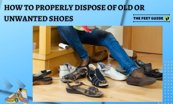 How to Properly Dispose of Old or Unwanted Shoes