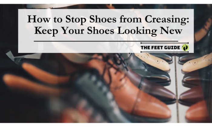 How to Stop Shoes from Creasing Keep Your Shoes Looking New