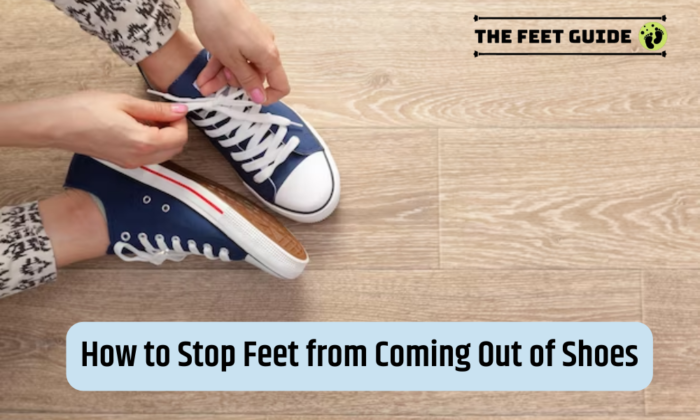 How to Stop Feet from Coming Out of Shoes