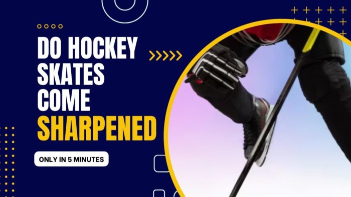 do hockey skates come sharpened